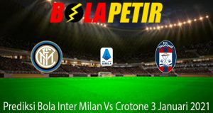 Prediksi Bola Inter Milan Vs Crotone 3 Januari 2021