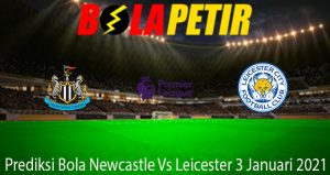 Prediksi Bola Newcastle Vs Leicester 3 Januari 2021