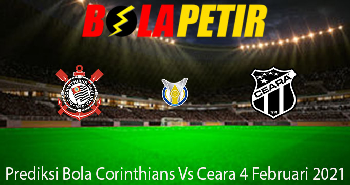 Prediksi Bola Corinthians Vs Ceara 4 Februari 2021