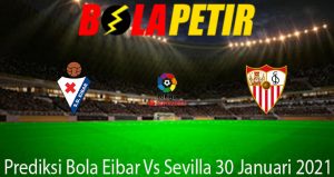 Prediksi Bola Eibar Vs Sevilla 30 Januari 2021