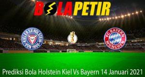 Prediksi Bola Holstein Kiel Vs Bayern 14 Januari 2021