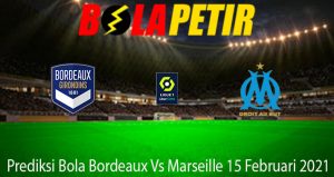 Prediksi Bola Bordeaux Vs Marseille 15 Februari 2021