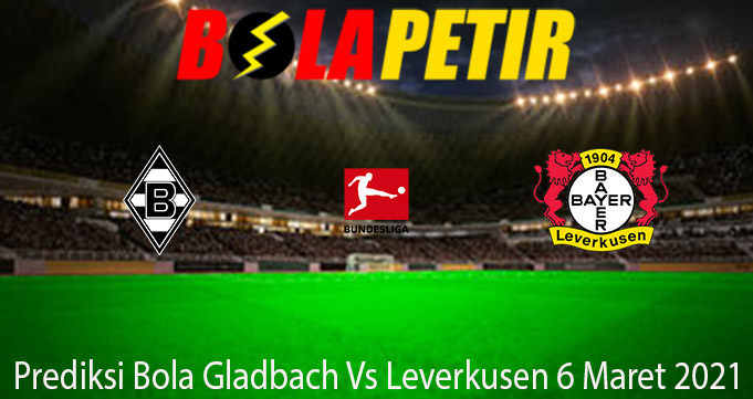 Prediksi Bola Gladbach Vs Leverkusen 6 Maret 2021