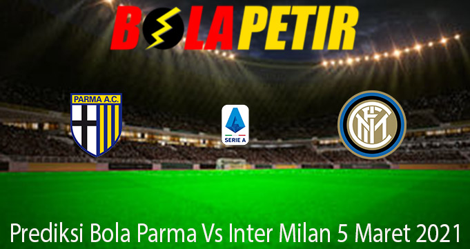 Prediksi Bola Parma Vs Inter Milan 5 Maret 2021