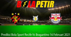 Prediksi Bola Sport Recife Vs Bragantino 16 Februari 2021