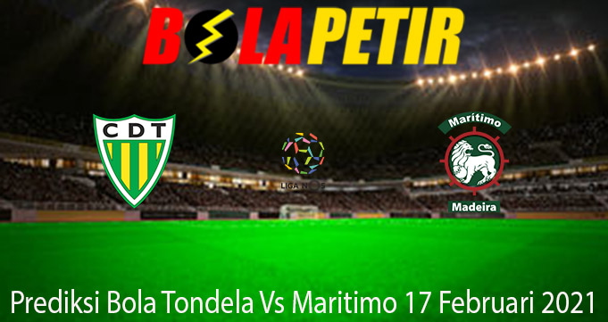 Prediksi Bola Tondela Vs Maritimo 17 Februari 2021