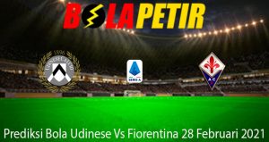 Prediksi Bola Udinese Vs Fiorentina 28 Februari 2021