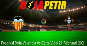 Prediksi Bola Valencia Vs Celta Vigo 21 Februari 2021