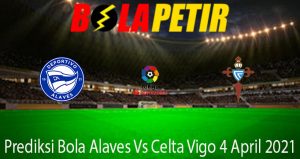 Prediksi Bola Alaves Vs Celta Vigo 4 April 2021