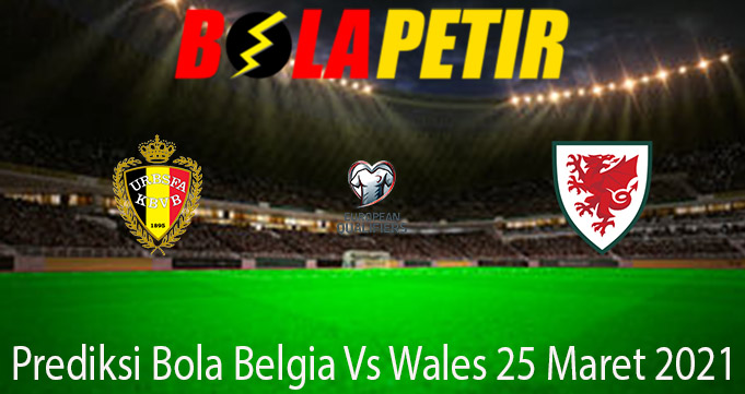 Prediksi Bola Belgia Vs Wales 25 Maret 2021