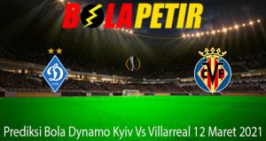 Prediksi Bola Dynamo Kyiv Vs Villarreal 12 Maret 2021