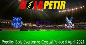 Prediksi Bola Everton vs Crystal Palace 6 April 2021