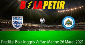 Prediksi Bola Inggris Vs San Marino 26 Maret 2021