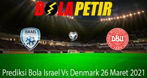 Prediksi Bola Israel Vs Denmark 26 Maret 2021