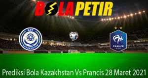 Prediksi Bola Kazakhstan Vs Prancis 28 Maret 2021
