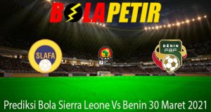 Prediksi Bola Sierra Leone Vs Benin 30 Maret 2021