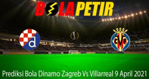 Prediksi Bola Dinamo Zagreb Vs Villarreal 9 April 2021