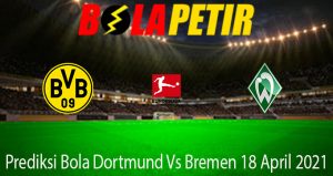 Prediksi Bola Dortmund Vs Bremen 18 April 2021