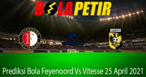 Prediksi Bola Feyenoord Vs Vitesse 25 April 2021