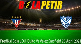 Prediksi Bola LDU Quito Vs Velez Sarsfield 28 April 2021
