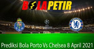 Prediksi Bola Porto Vs Chelsea 8 April 2021