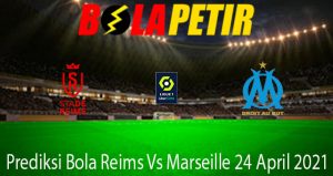 Prediksi Bola Reims Vs Marseille 24 April 2021