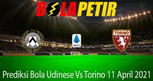 Prediksi Bola Udinese Vs Torino 11 April 2021
