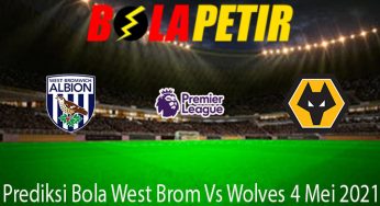 Prediksi Bola West Brom Vs Wolves 4 Mei 2021