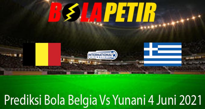 Prediksi Bola Belgia Vs Yunani 4 Juni 2021