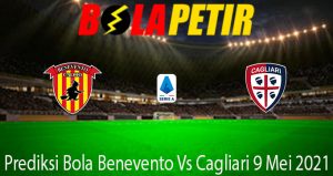 Prediksi Bola Benevento Vs Cagliari 9 Mei 2021