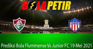 Prediksi Bola Fluminense Vs Junior FC 19 Mei 2021