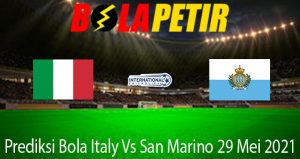 Prediksi Bola Italy Vs San Marino 29 Mei 2021