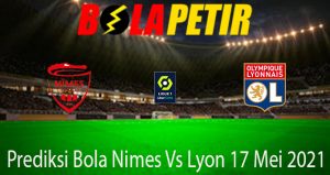 Prediksi Bola Nimes Vs Lyon 17 Mei 2021