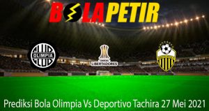 Prediksi Bola Olimpia Vs Deportivo Tachira 27 Mei 2021
