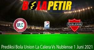Prediksi Bola Union La Calera Vs Nublense 1 Juni 2021