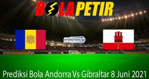 Prediksi Bola Andorra Vs Gibraltar 8 Juni 2021