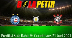 Prediksi Bola Bahia Vs Corinthians 21 Juni 2021
