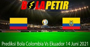 Prediksi Bola Colombia Vs Ekuador 14 Juni 2021