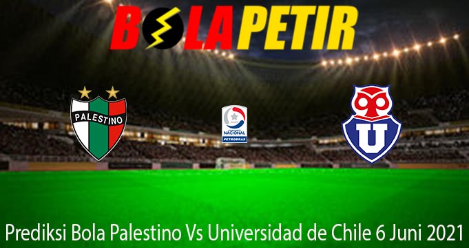 Prediksi Bola Palestino Vs Universidad de Chile 6 Juni 2021
