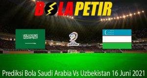 Prediksi Bola Saudi Arabia Vs Uzbekistan 16 Juni 2021