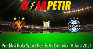 Prediksi Bola Sport Recife Vs Gremio 18 Juni 2021