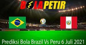 Prediksi Bola Brazil Vs Peru 6 Juli 2021