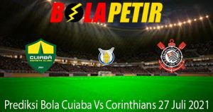Prediksi Bola Cuiaba Vs Corinthians 27 Juli 2021