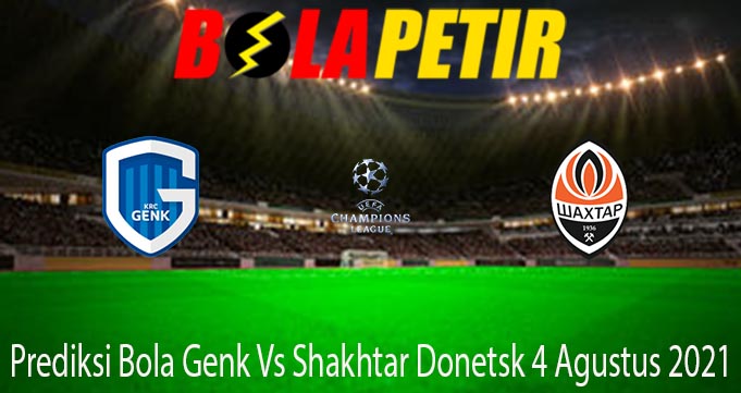 Prediksi Bola Genk Vs Shakhtar Donetsk 4 Agustus 2021