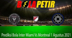 Prediksi Bola Inter Miami Vs Montreal 1 Agustus 2021