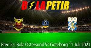 Prediksi Bola Ostersund Vs Goteborg 11 Juli 2021