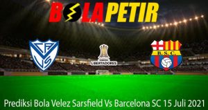 Prediksi Bola Velez Sarsfield Vs Barcelona SC 15 Juli 2021Prediksi Bola Velez Sarsfield Vs Barcelona SC 15 Juli 2021