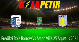 Prediksi Bola Barrow Vs Aston Villa 25 Agustus 2021
