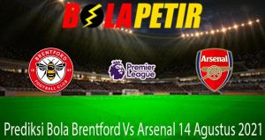 Prediksi Bola Brentford Vs Arsenal 14 Agustus 2021