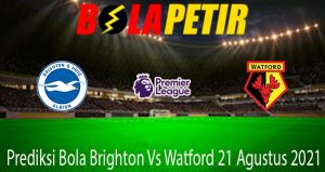 Prediksi Bola Brighton Vs Watford 21 Agustus 2021